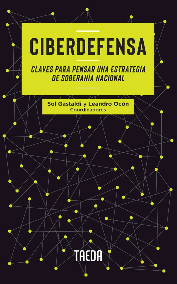 Ciberdefensa – Claves para pensar una estrategia de soberanía nacional